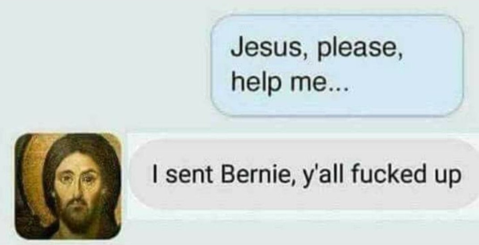 PHOTO Jesus Please Help Me I Sent Bernie Meme