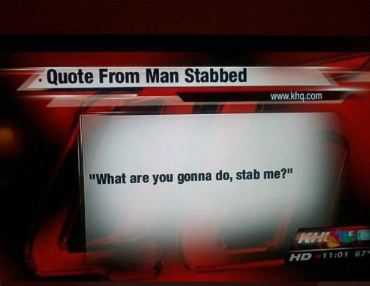 PHOTO News Station Shows Quote From Man Stabbed He Said What Are You Gonna Do Stab Me