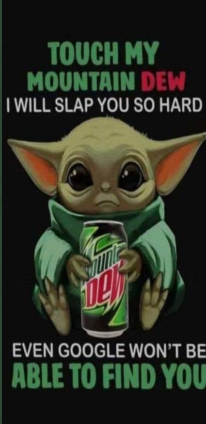 PHOTO Touch My Mountain Dew I Will Slap You Baby Yoda Meme