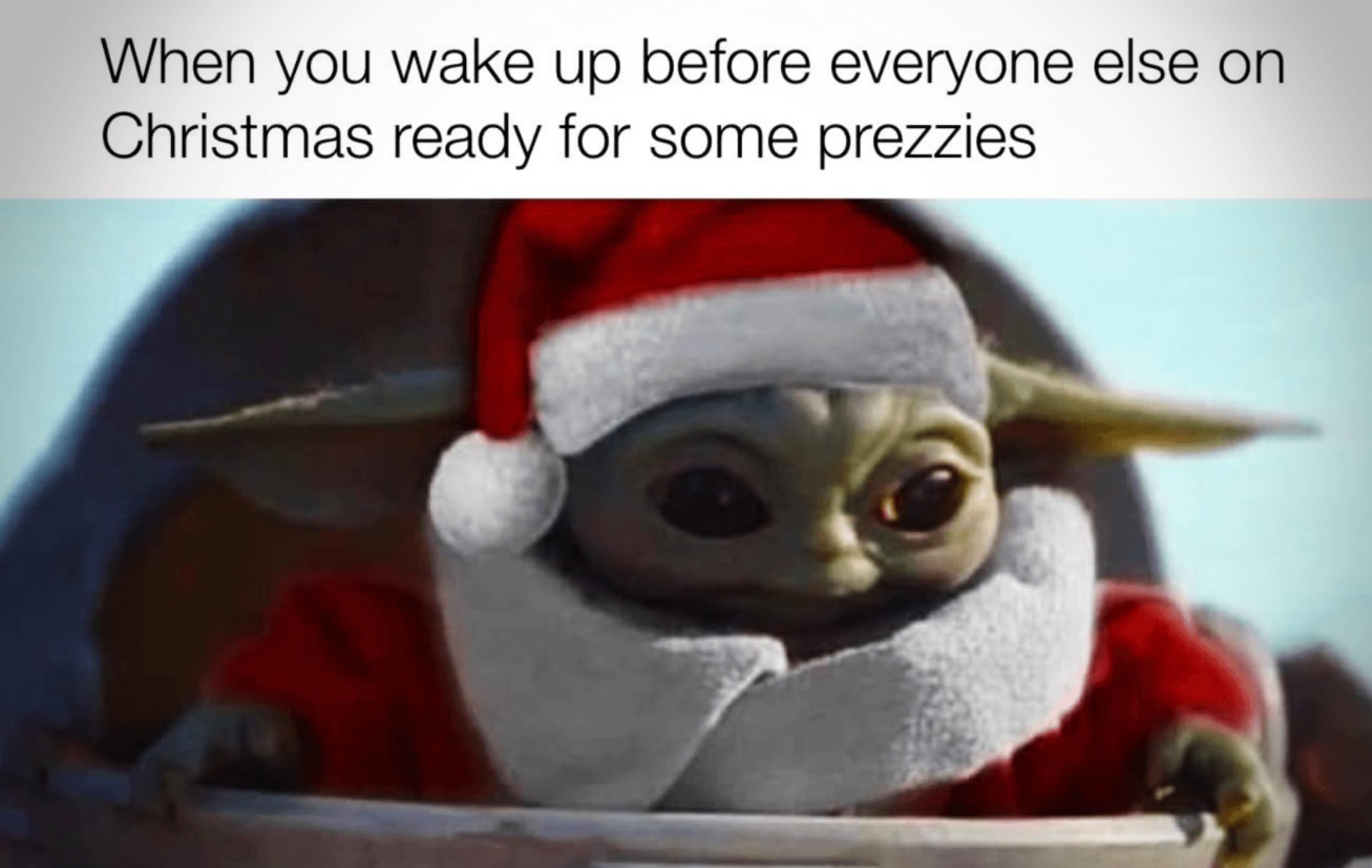 PHOTO When You Wake Up Before Everyone Else On Christmas Ready For Some Prezzies Baby Yoda Meme