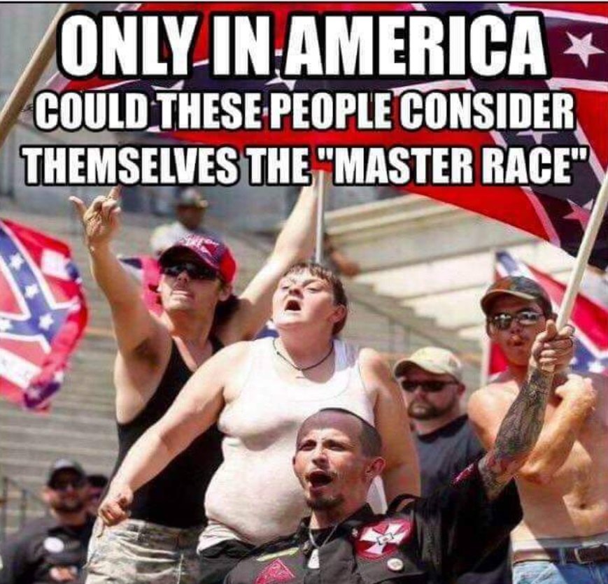 PHOTO Only In America Could These People Consider Themselves The Master Race Donald Trump Meme