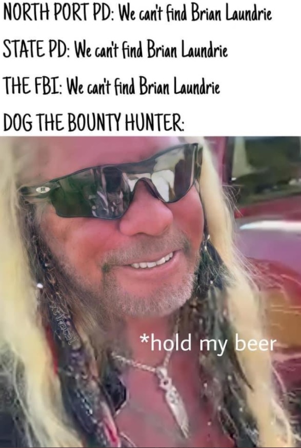PHOTO All Police And The FBI We Can't Find Brian Laundrie Dog The Bounty Hunter Hold My Beer Meme