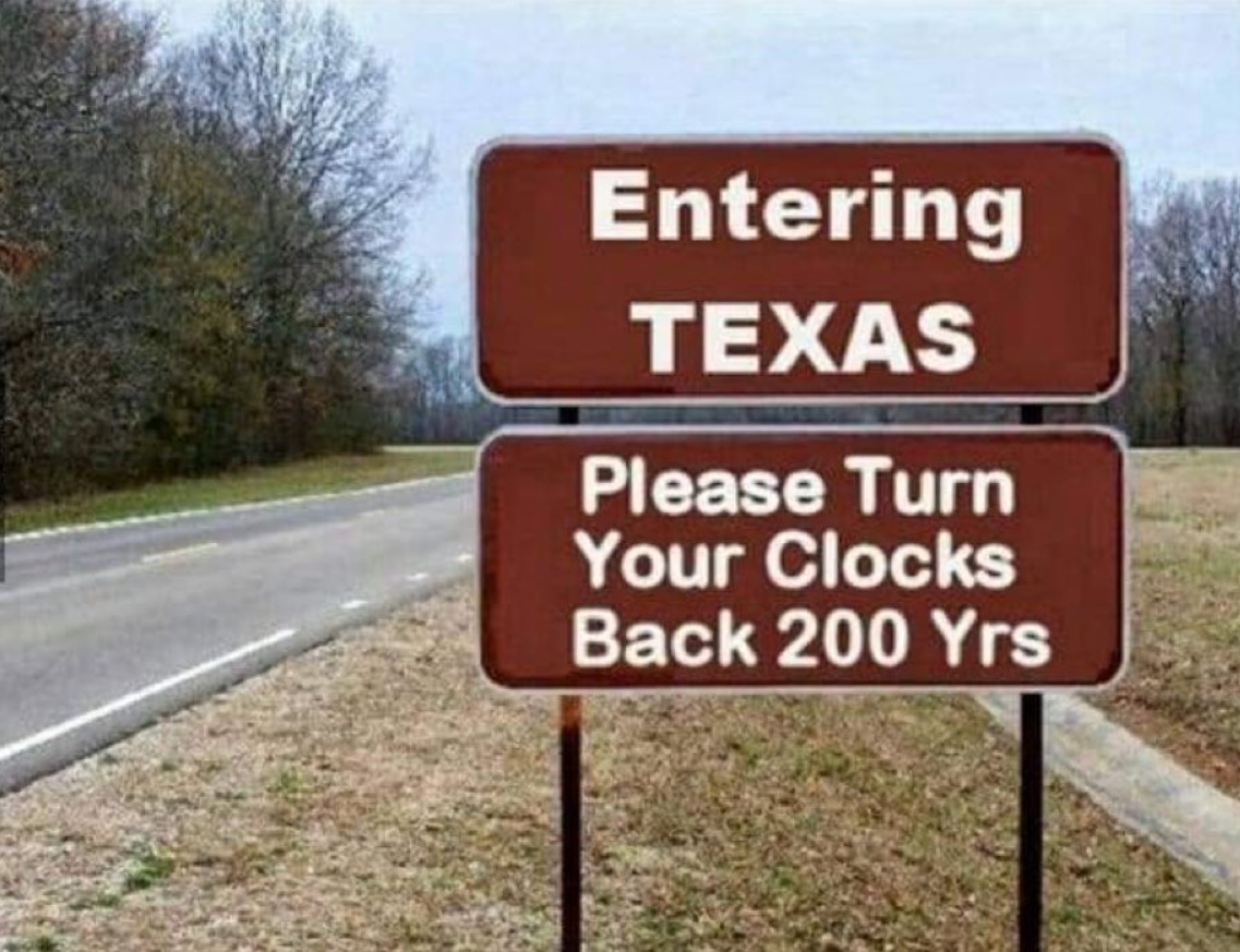 PHOTO Entering Texas Please Turn Your Clocks Back 200 Years Ted Cruz Meme