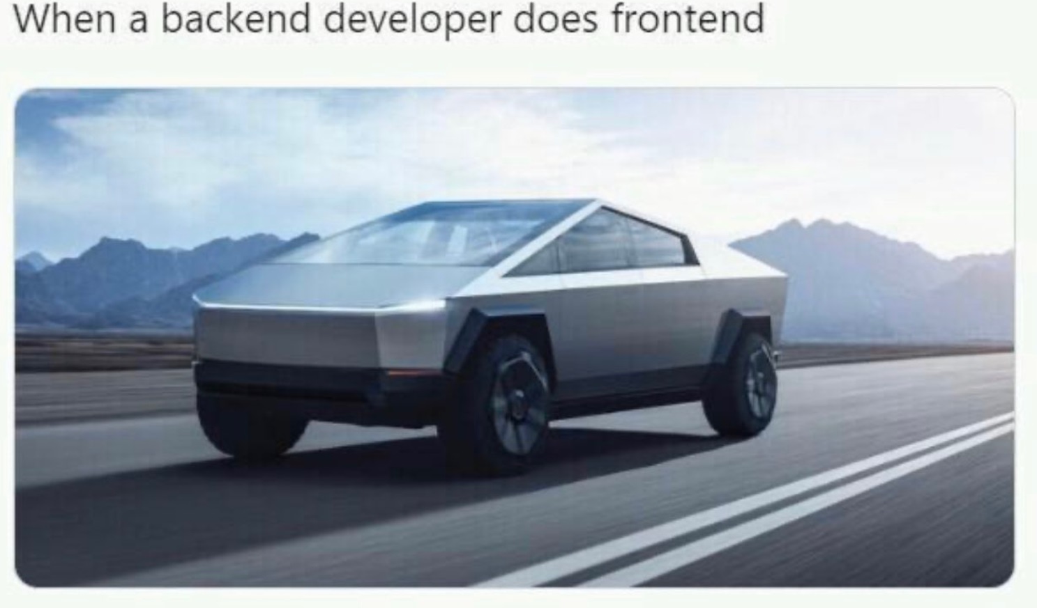 PHOTO When A Backend Developer Does Frontend Tesla Cybertruck Meme