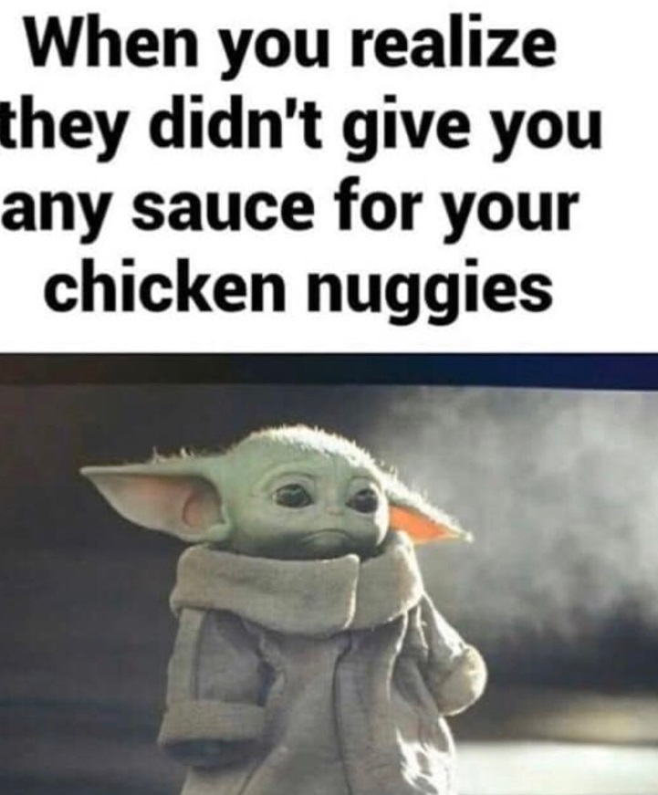 PHOTO When You Realize They Didn't Give You Any Sauce For Your Chicken Nuggies Meme