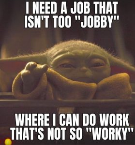 PHOTO I Need A Job That Isn't Too Jobby Meme