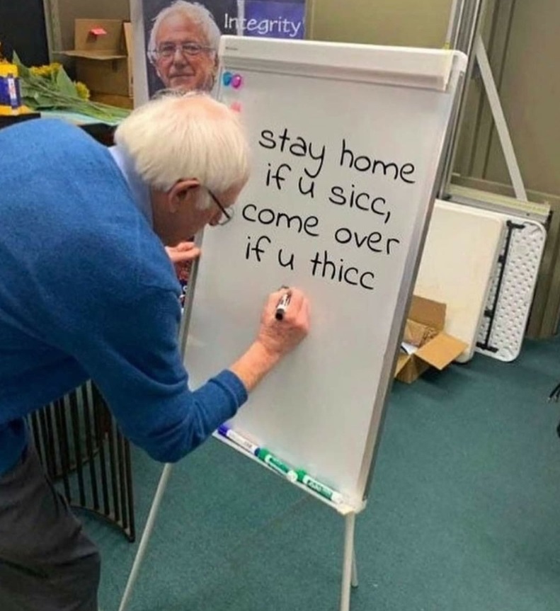 PHOTO Bernie Sanders Writing On Whiteboard Stay Home If U Sicc Come Over If U Thicc