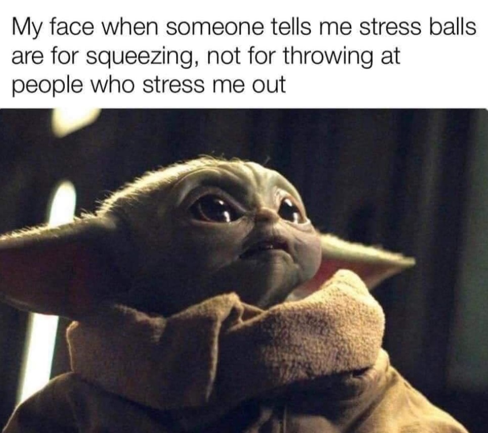 Photo My Face When Someone Tells Me Stress Balls Are For Squeezing Baby Yoda Meme