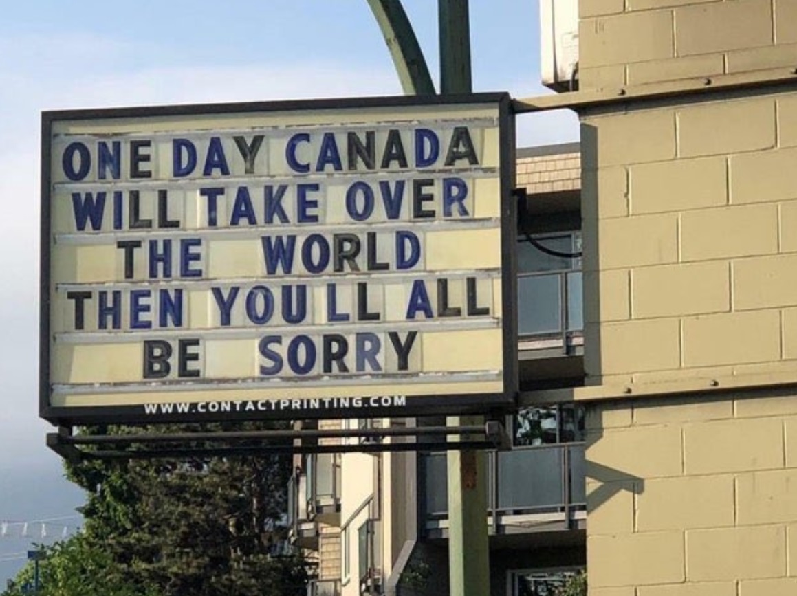 PHOTO One Day Canada Will Take Over The World Then You'll All Be Sorry Sign