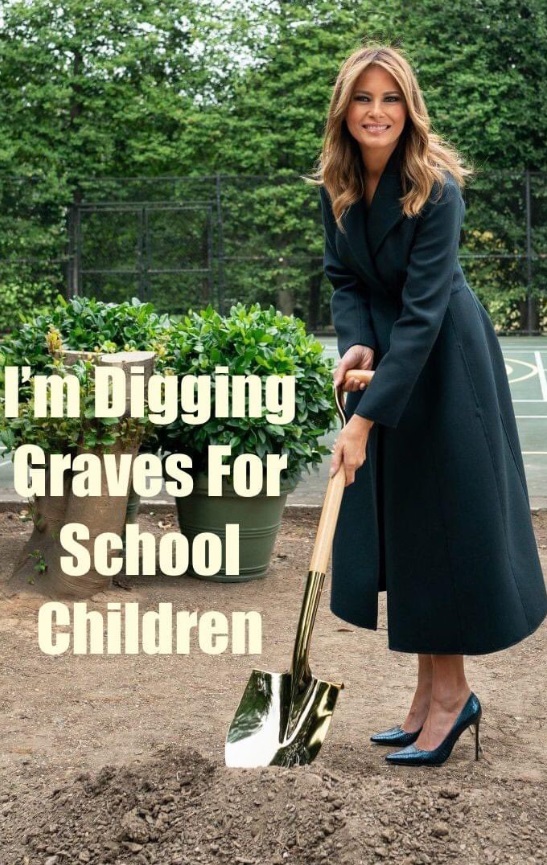 PHOTO I'm Digging Graves For School Children Melania Trump Meme