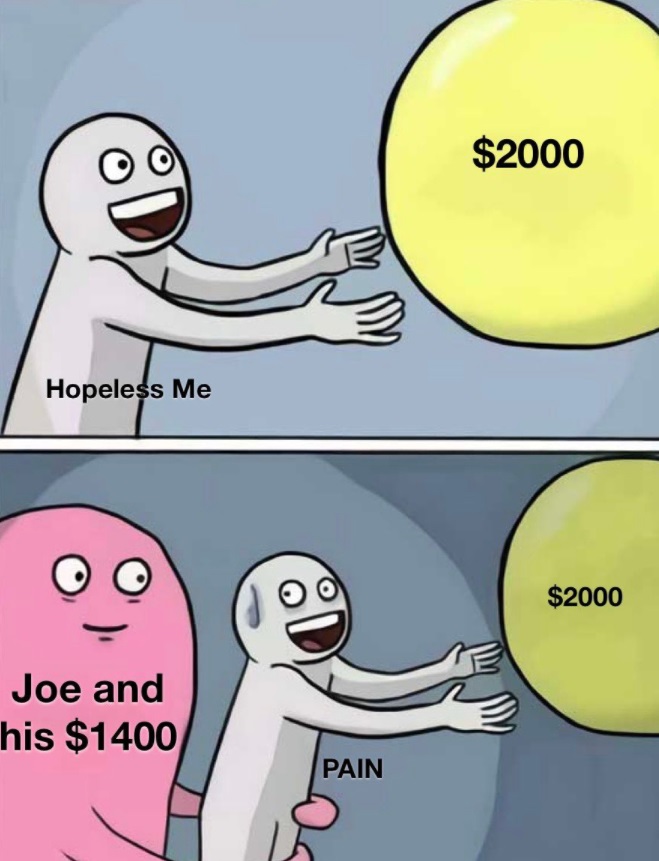 PHOTO Hopeless Me $2000 Joe And His $1400 Pain Stimulius Check Joe Biden Meme