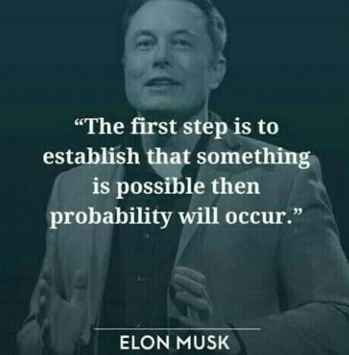 PHOTO The First Step Is To Establish That Something Is Possible Then Probability Will Occur Elon Musk