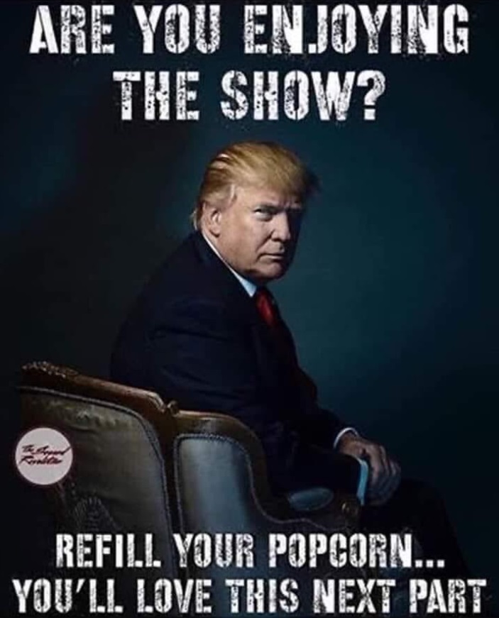 PHOTO Are You Enjoying The Show Refill Your Popcorn Youll Love This Next Part Donald Trump Meme 