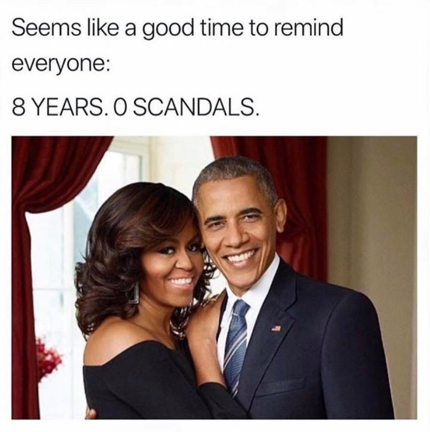 PHOTO Seems Like A Good Time To Remind Everyone 8 Years 0 Scandals Barrack Obama Meme