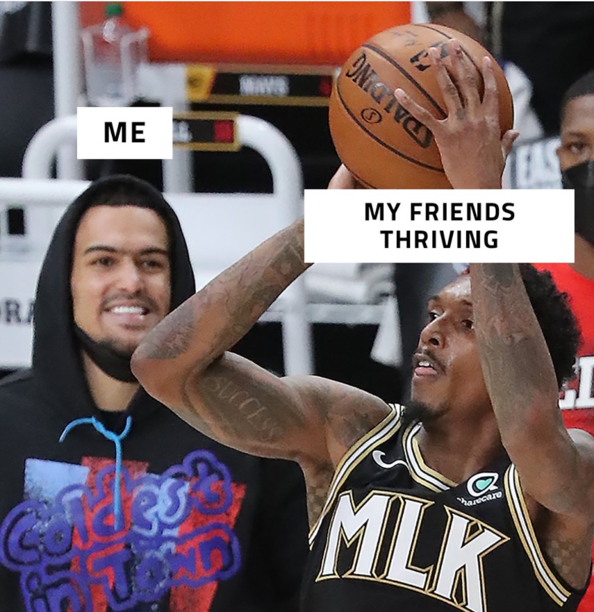 PHOTO My Friends Thriving Then There's Me Trae Young Meme