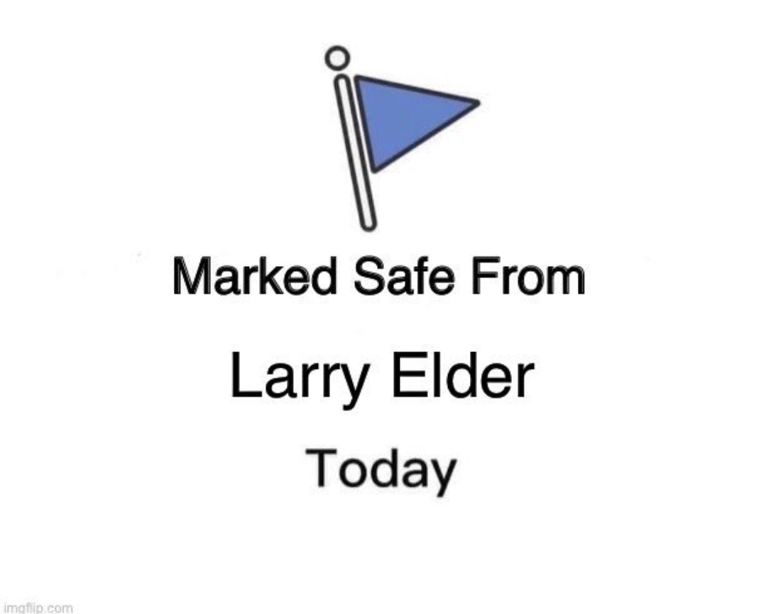 PHOTO Marked Safe From Larry Elder Today Meme