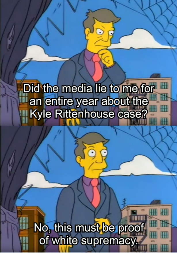 PHOTO Anti-Kyle Rittenhouse People Think Because The Media Didn't Lie To Them It Must Be White Supremacy Meme