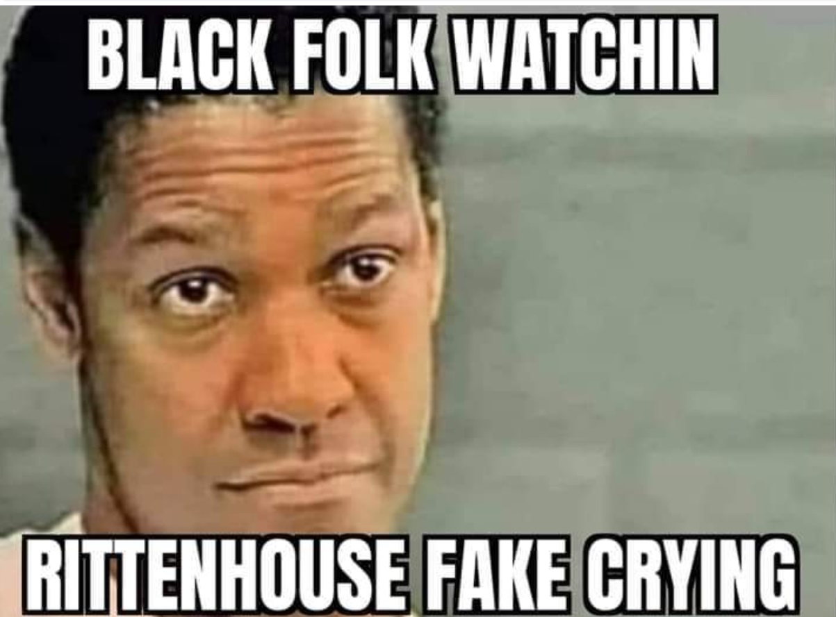 PHOTO Black Folk Watchin Rittenhouse Fake Crying Meme