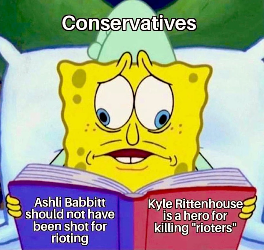 PHOTO Conservatives Think Kyle Rittenhouse Is A Hero For Killing Rioters And Ashli Babbitt Should Not Have Been Shot For Rioting SpongeBob Meme