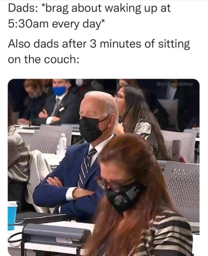 PHOTO Dad Brags About Waking Up At 530 AM Every Day Also Dad After Sitting On Couch For 3 Minutes Looks Like Sleepy Joe In UN Meeting Meme