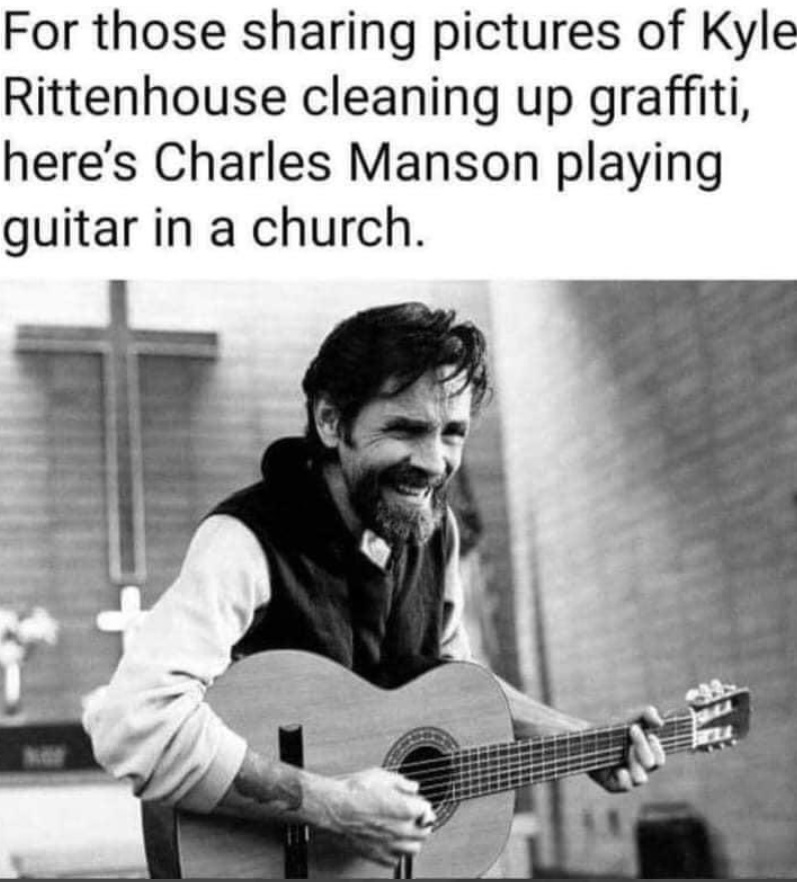 PHOTO For Those Sharing Pictures Of Kyle Rittenhouse Cleaning Up Graffiti Here's Charles Manson Playing Guitar In A Church Meme