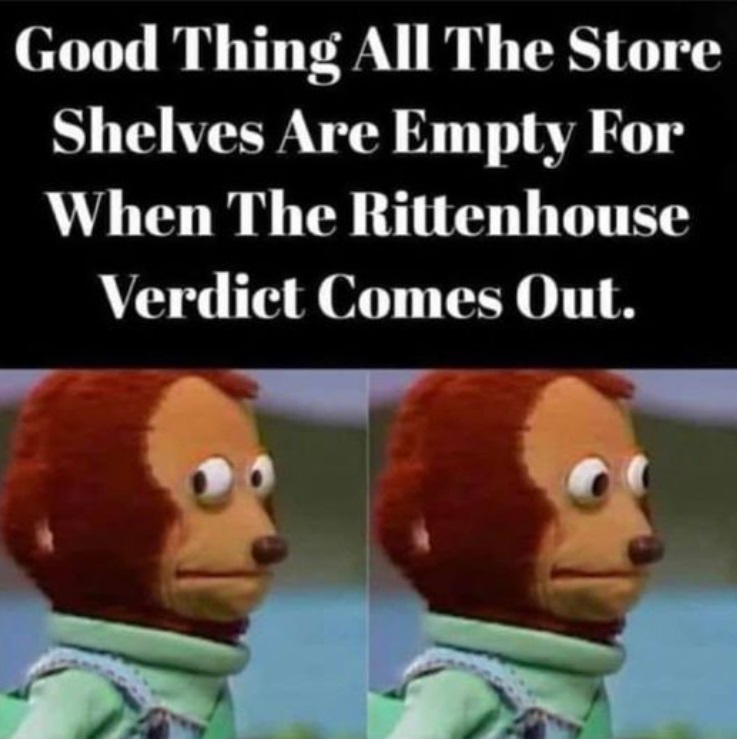 PHOTO Good Thing All The Store Shelves Are Empty For When The Rittenhouse Verdict Comes Out Meme