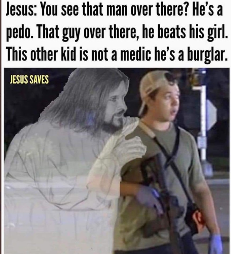 PHOTO Jesus Telling Kyle Rittenhouse The Men He Shot Were Pedo's Wife Beaters And Burglar's Meme