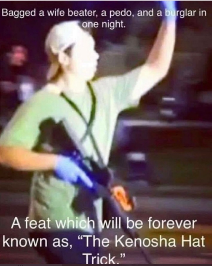 PHOTO Kyle Rittenhouse Bagged A Wife Beater A Pedo And A Burglar In One Night Meme