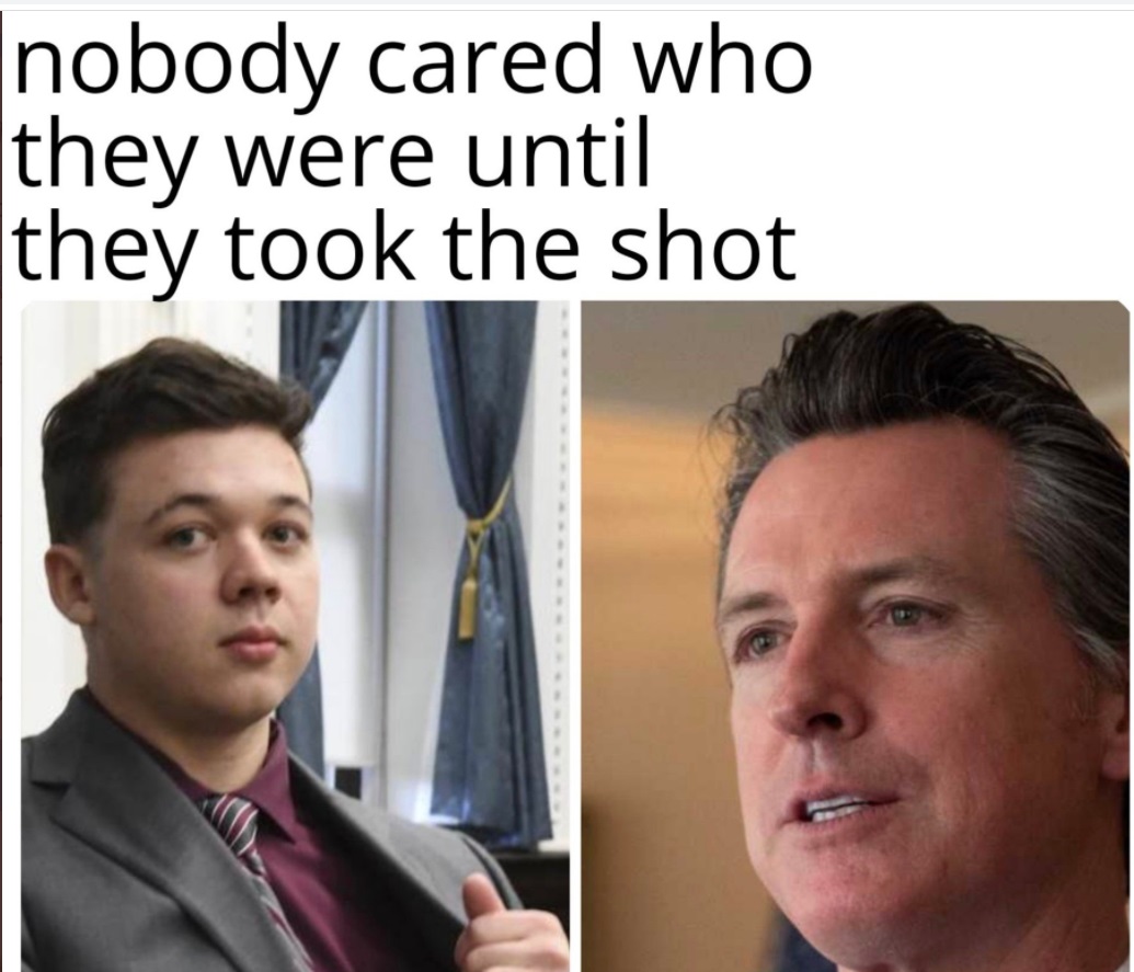 PHOTO Nobody Cared Who They Were Until They Took The Shot Kyle Rittenhouse Gavin Newsom Meme