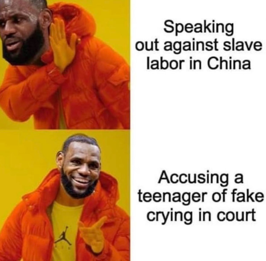 PHOTO Speaking Out Against Slave Labor In China Vs Accusing A Teenager Of Fake Crying In Court Lebron Doesn't Want To Hear It Meme