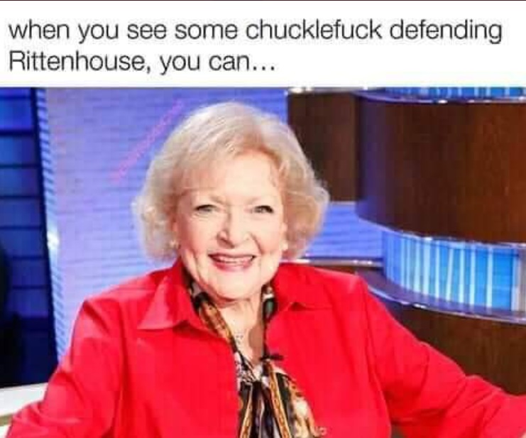 PHOTO When You See Some Chucklefuck Defending Rittenhouse You Can Meme