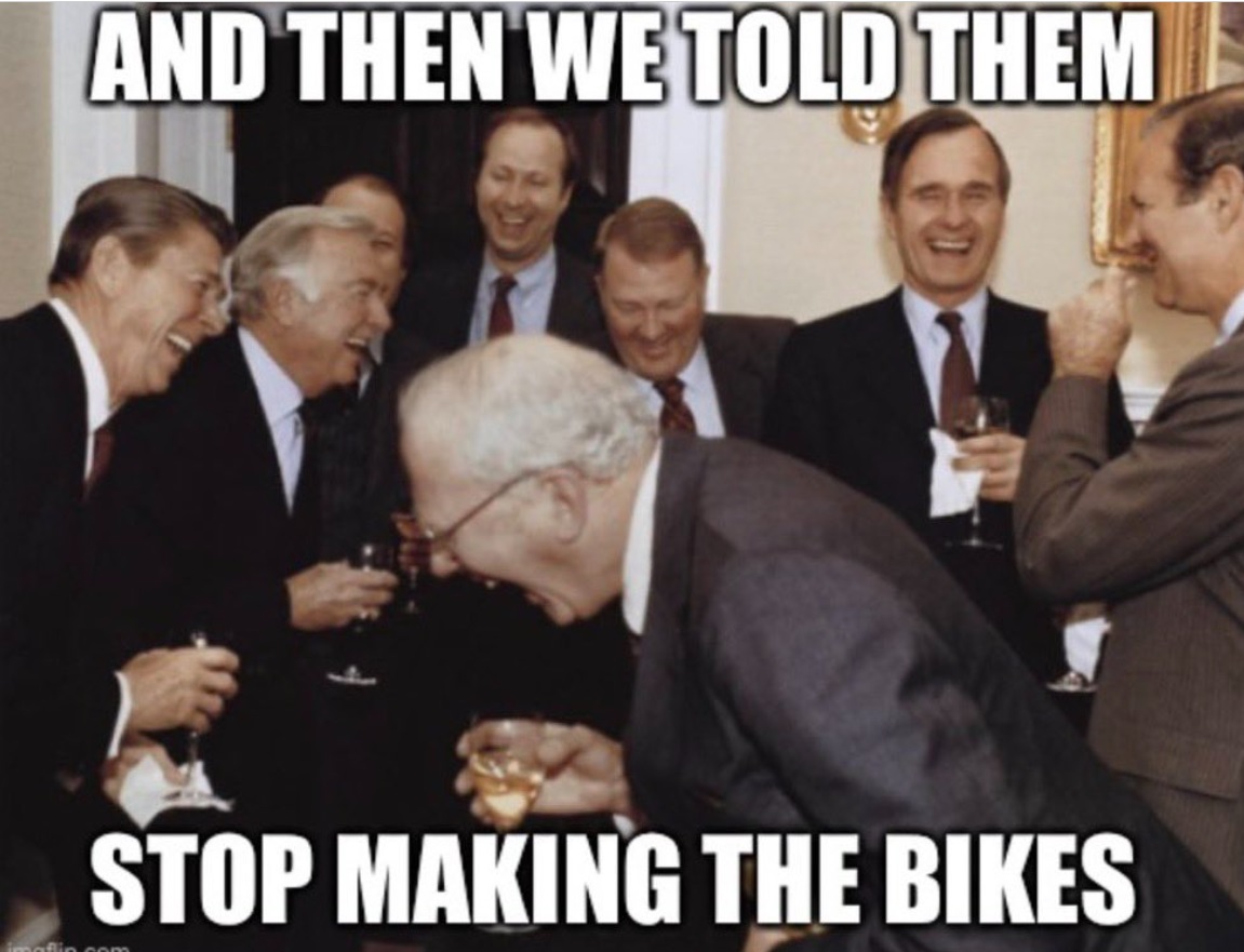 PHOTO And Then We Told Them Stop Making The Bikes Peloton Meme