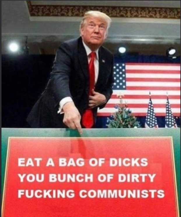 PHOTO Eat A Bag Of D*cks You Bunch Of Dirty F*cking Communists Donald Trump Meme