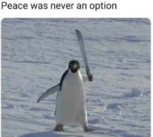 PHOTO Peace Was Never An Option Penguin Meme