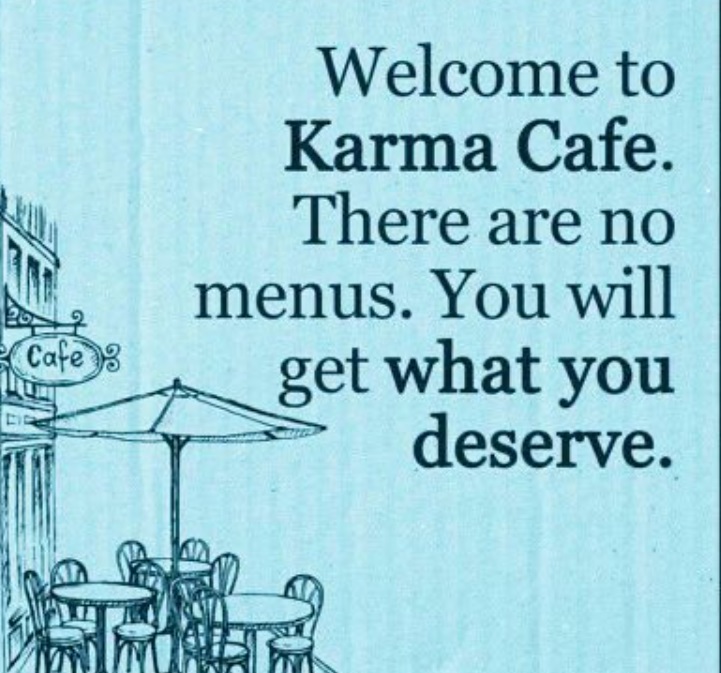 PHOTO Welcome To Karma Cafe There Are No Menus You Will Get What You Deserve Meme