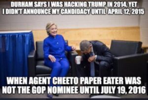 PHOTO Durham Says I Was Hacking Trump In 2014 Yet I Didn't Announce My Candidacy Until April 12 2015 Hillary Clinton Meme
