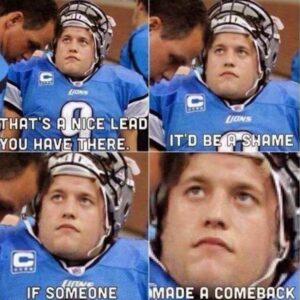 PHOTO Matt Stafford That's A Nice Lead You Have There It'd Be A Shame If Someone Made A Comeback Meme