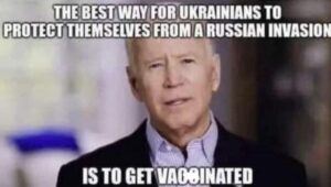 PHOTO The Best Way For Ukrainians To Protect Themselves From A Russian Invasion Is To Get Vaccinated Joe Biden Meme