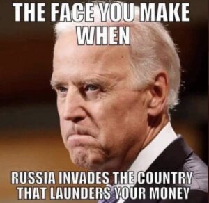 PHOTO The Face You Make When Russia Invades The Country That Launders Your Money Joe Biden Meme