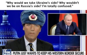 PHOTO Why Would We Take Ukraine's Side Why Wouldn't We Be on Russia's Side Tucker Carlson Fox News Meme