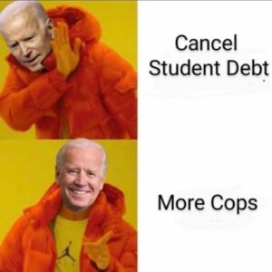 PHOTO Cancel Student Debt Not Listening To Doubters More Cops You Bet Joe Biden Meme