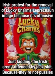 PHOTO Irish Protest Lucky Charms Leprechaun Just Kidding The Irish Aren't Offended By Jack Sh*t Meme
