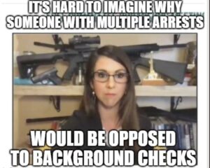 PHOTO It's Hard To Imagine Why Someone With Multiple Arrests Would Be Opposed To Background Checks Lauren Boebert Meme