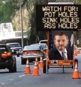 PHOTO Watch For Pot Holes Sink Holes A** Holes Ted Cruz Construction Sign Meme