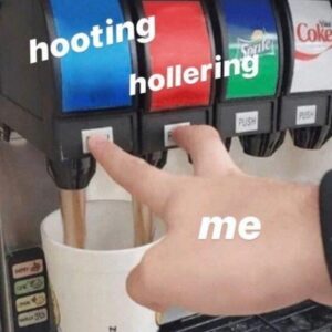 PHOTO Hooting Vs Hollering Vs Me Soda Machine Meme