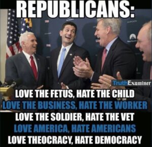 PHOTO Republicans Love The Fetus Hate The Child Love The Business Hate The Worker Love The Soldier Hate The Vet Meme