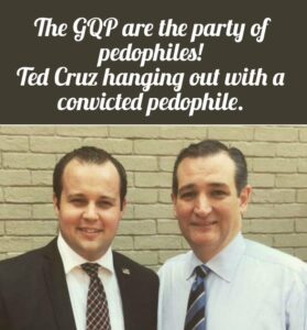 PHOTO The GOP Are The Party Of Pedophiles Ted Cruz Hanging Out With Josh Duggar Meme