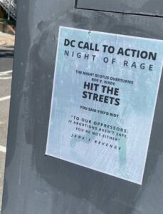 PHOTO Domestic Terrorists Posted Signs All Over DC Saying DC Call To Action Night Of Rage Night SCOTUS Overturns Roe Vd Wade Hit The Streets You Said You'd Riot