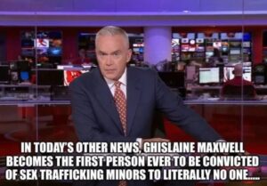 PHOTO In Today's Other News Ghislaine Maxwell Becomes The First Person Ever To Be Convicted Of Sex Trafficking Minors To Literally No One Meme