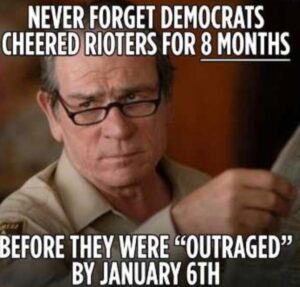 PHOTO Never Forget Democrats Cheered For Rioters For 8 Months Before They Were Outraged By January 6th Meme